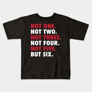 Not One Not Two Not Three Not Four Not Five But Six Kids T-Shirt